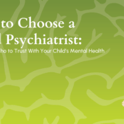 how to choose a child psychiatrist bni clinics